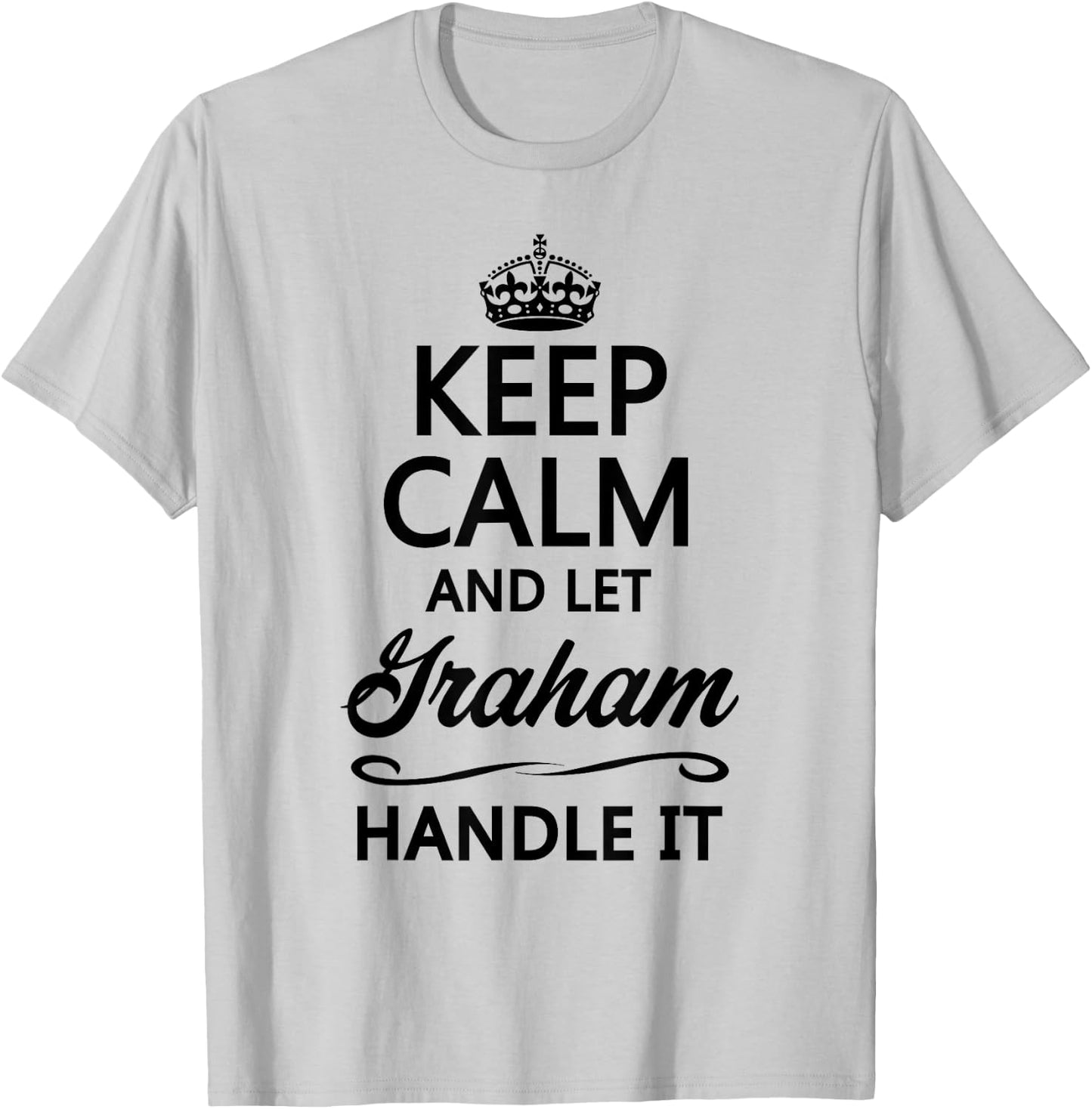 Keep Calm and Let Graham Handle It Funny Name Gift T-Shirt - T-Shirt | Ash