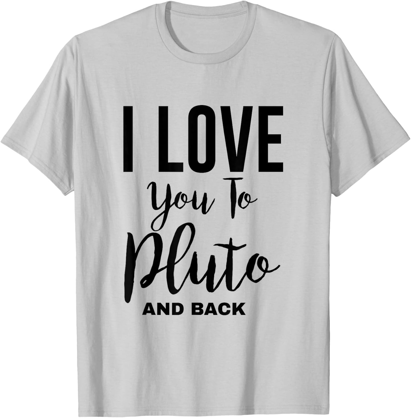 Cool Astronomy - I Love You To Pluto And Back T-Shirt - T-Shirt | Ash