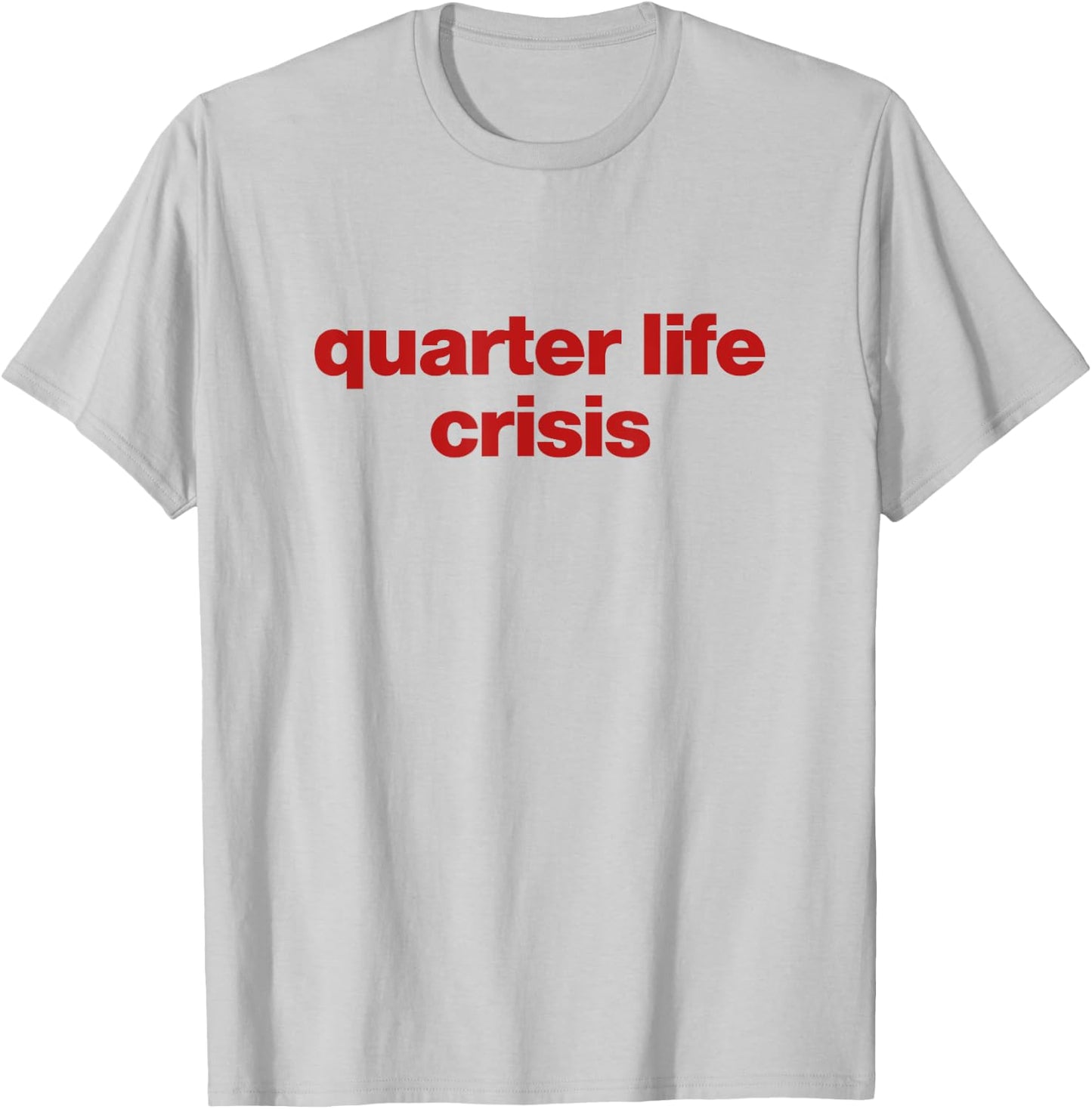 Quarter Life Crisis T-Shirt - T-Shirt | Ash