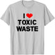 I Heart Toxic Waste Shirt T-Shirt - T-Shirt | Ash