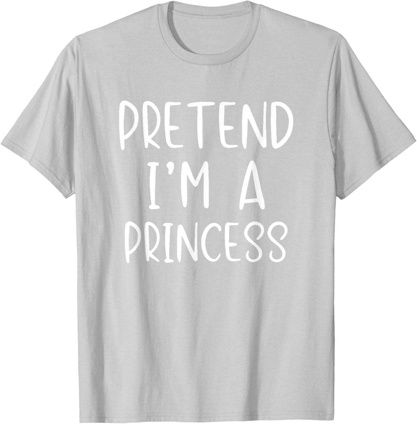 Pretend I'm A Princess Costume Halloween Simple Adult Kid T-Shirt - T-Shirt | Ash