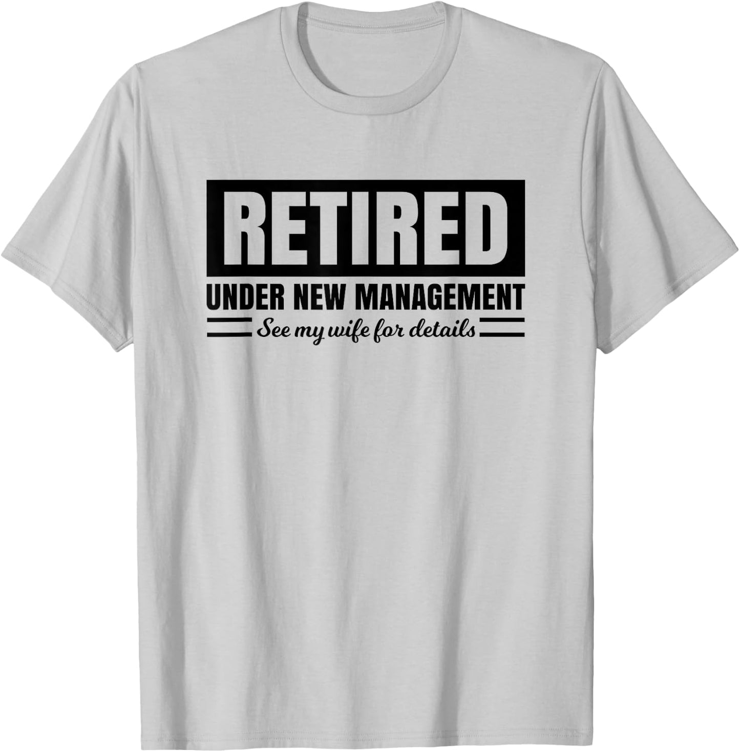 Retired Under New Management See Wife for Details T-Shirt - T-Shirt | Ash