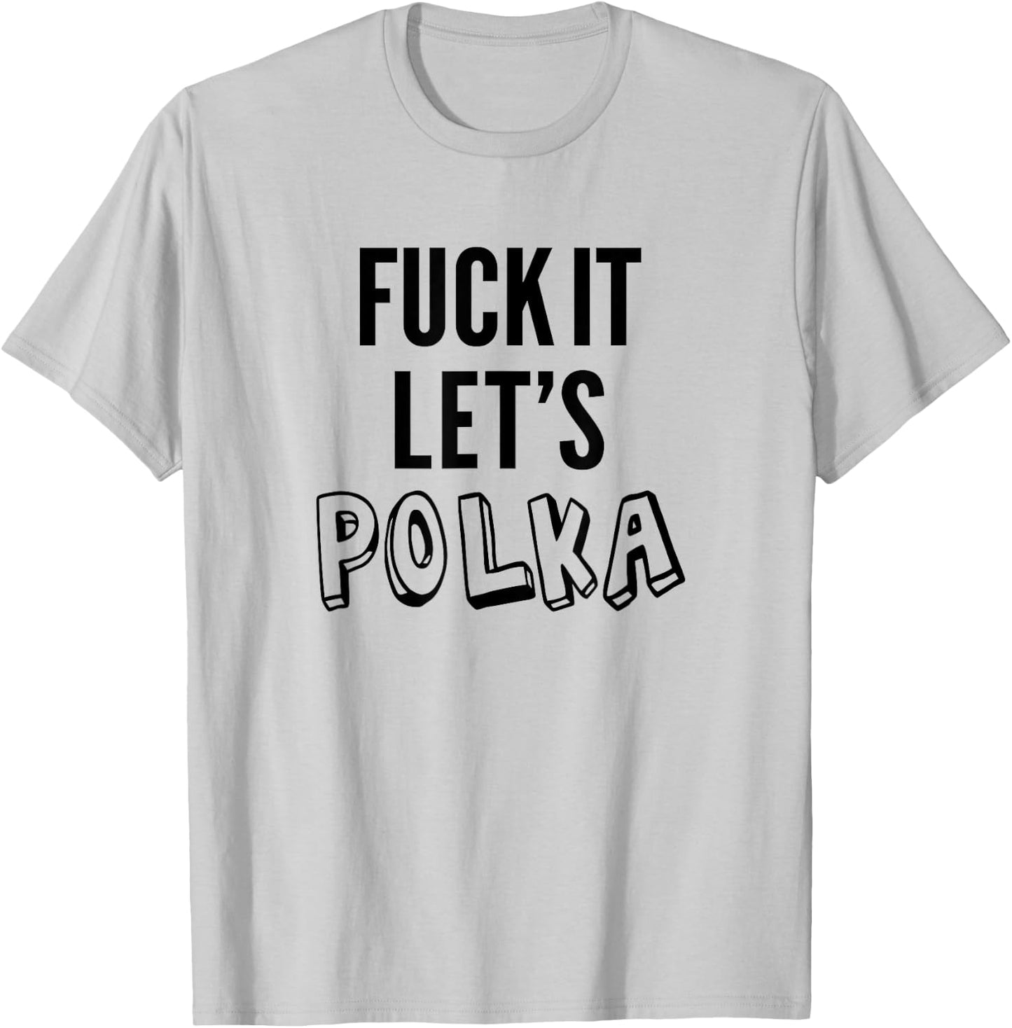 Fuck It Let's Polka Shirt Funny Polish Music Dancing Lovers T-Shirt - T-Shirt | Ash
