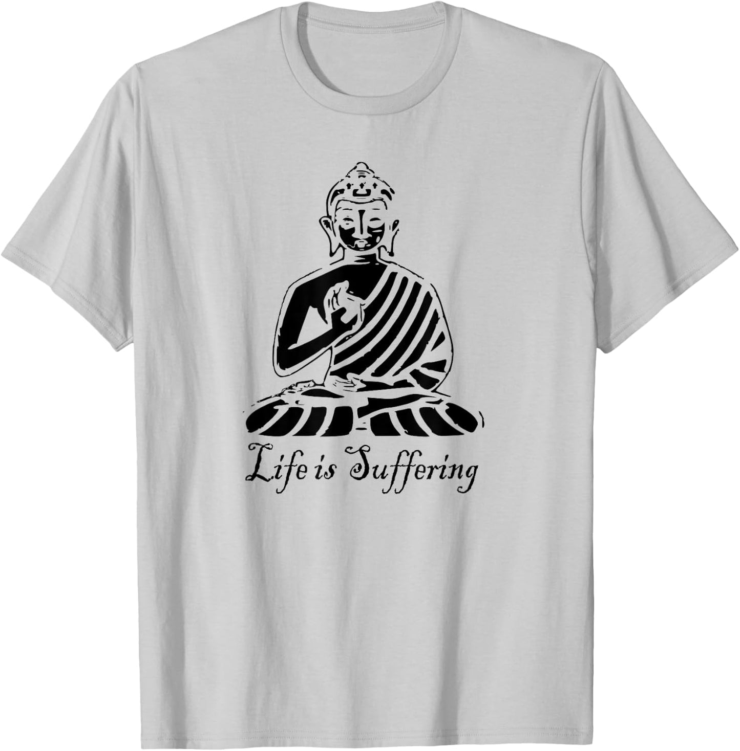 Life is Suffering - Buddhist T Shirt T-Shirt - T-Shirt | Ash