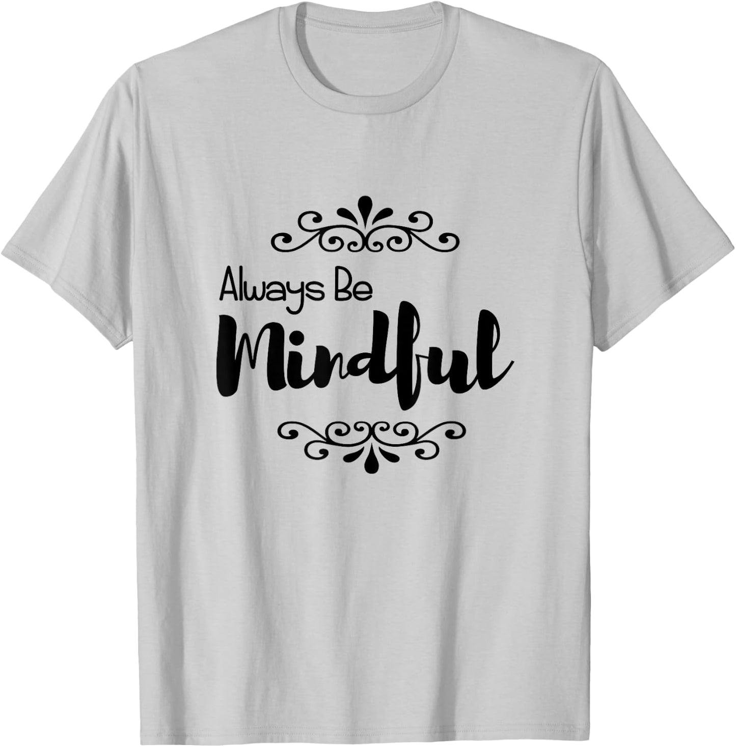 Always Be Mindful T-Shirt - T-Shirt | Ash
