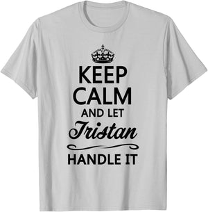 KEEP CALM and let TRISTAN Handle It | Funny Name Gift T-Shirt - T-Shirt | Ash