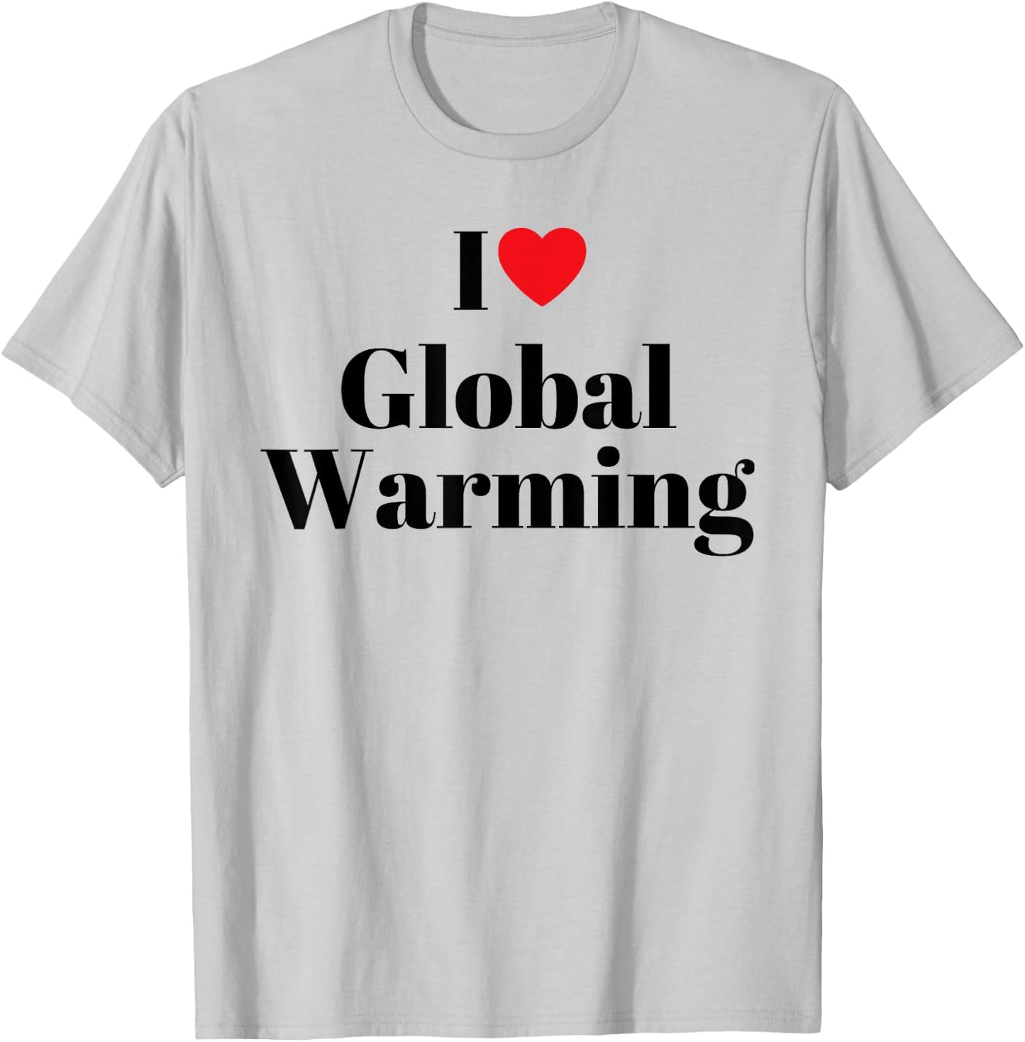 I love global warming Funny T-Shirt - T-Shirt | Ash