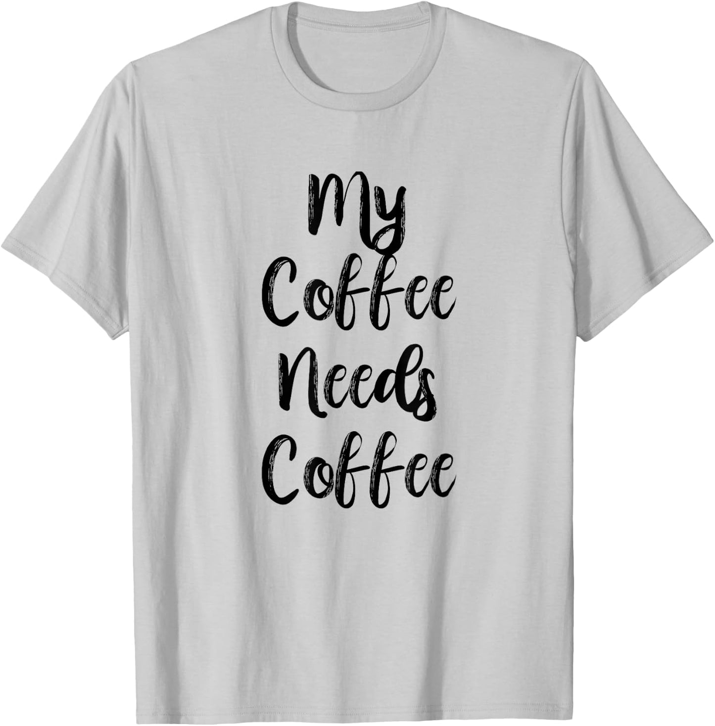My Coffee Needs Coffee Shirt for Caffeine Lovers T-Shirt - T-Shirt | Ash