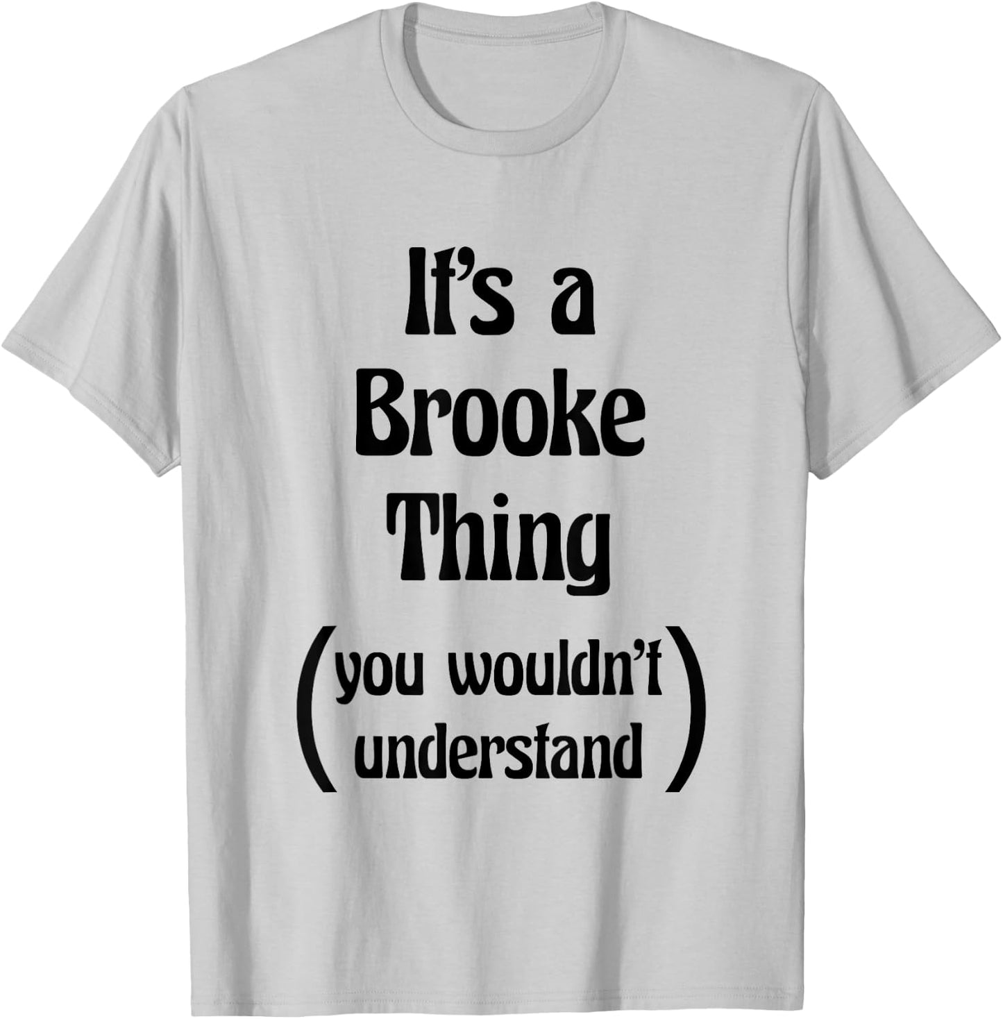 It's a Brooke Thing You Wouldn't Understand | Gift T-Shirt - T-Shirt | Ash