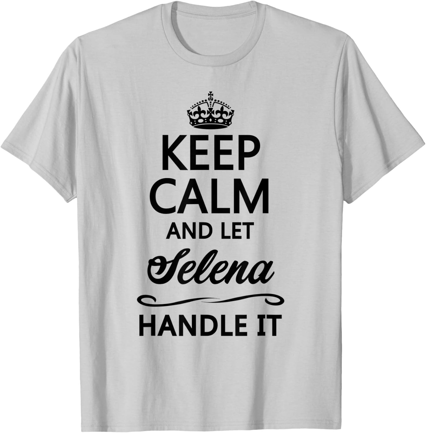 KEEP CALM and let SELENA Handle It | Funny Name Gift T-Shirt - T-Shirt | Ash