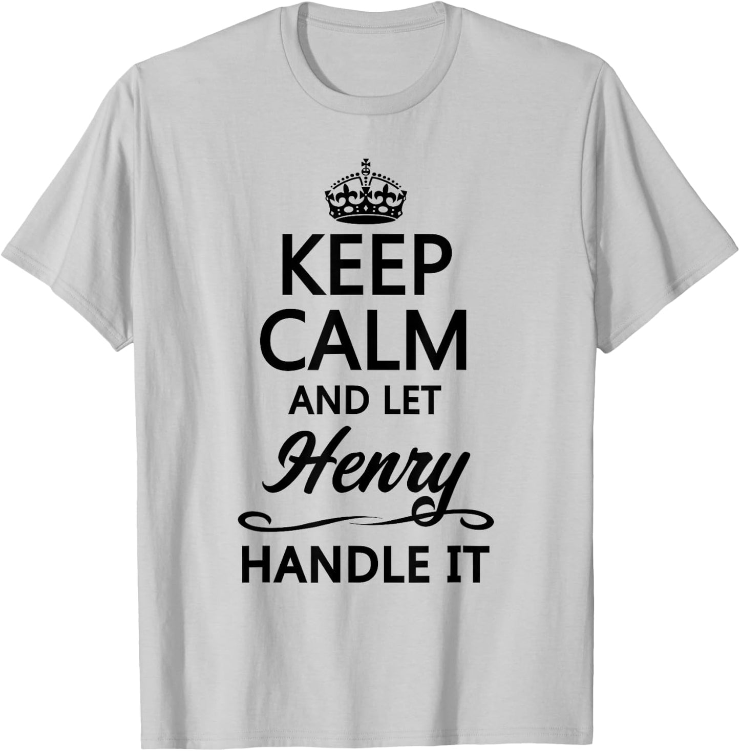 Keep Calm and Let Henry Handle It Funny Name Gift T-Shirt - T-Shirt | Ash