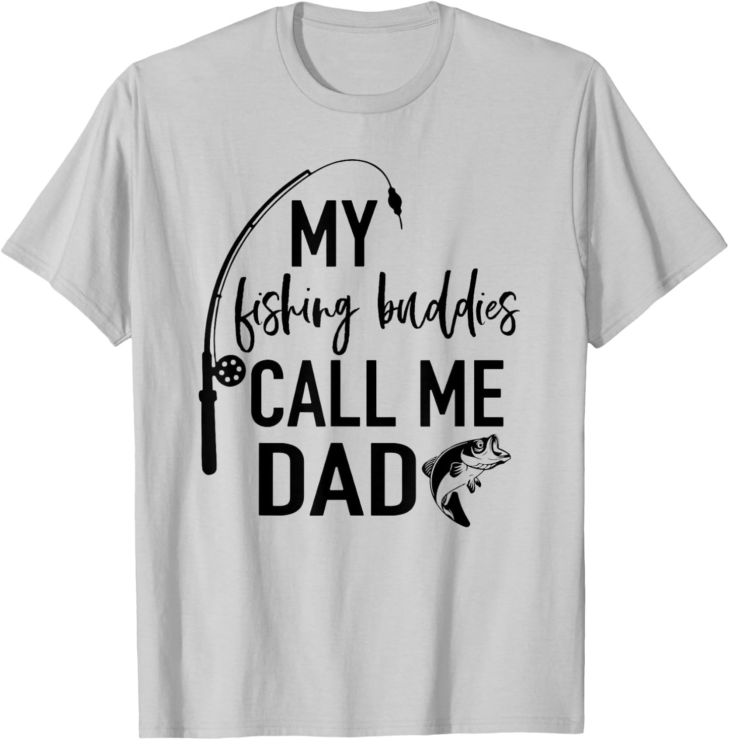 My Fishing Buddies Call Me Dad Fisherman T Shirt Fathers Day T-Shirt - T-Shirt | Ash
