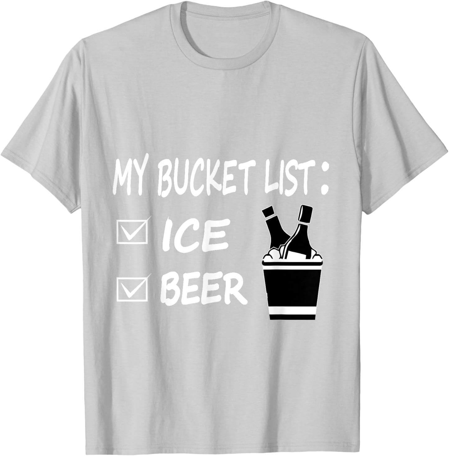 My Bucket List Ice and Beer Funny Drinking T-Shirt - T-Shirt | Ash