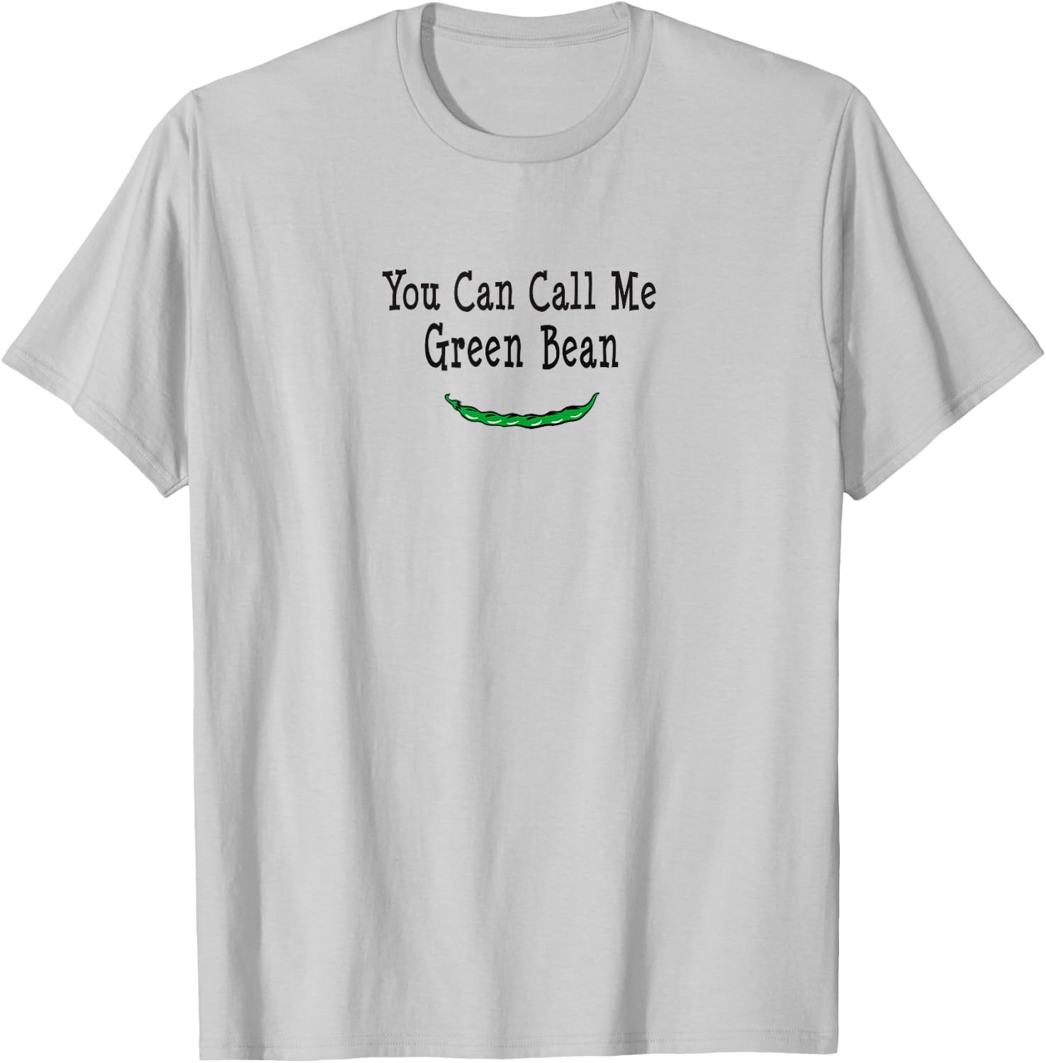 You Can Call Me Green Bean T Shirt T-Shirt - T-Shirt | Ash