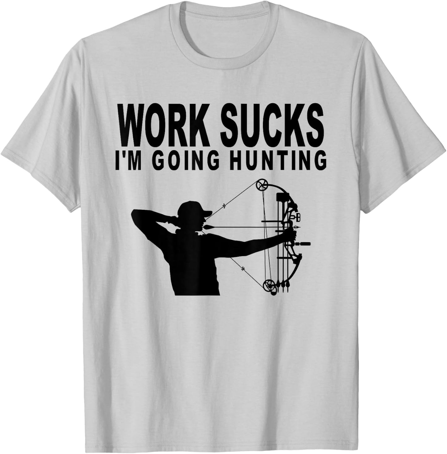 Work Sucks I'm Going Hunting Funny Bow Hunter T-Shirt - T-Shirt | Ash