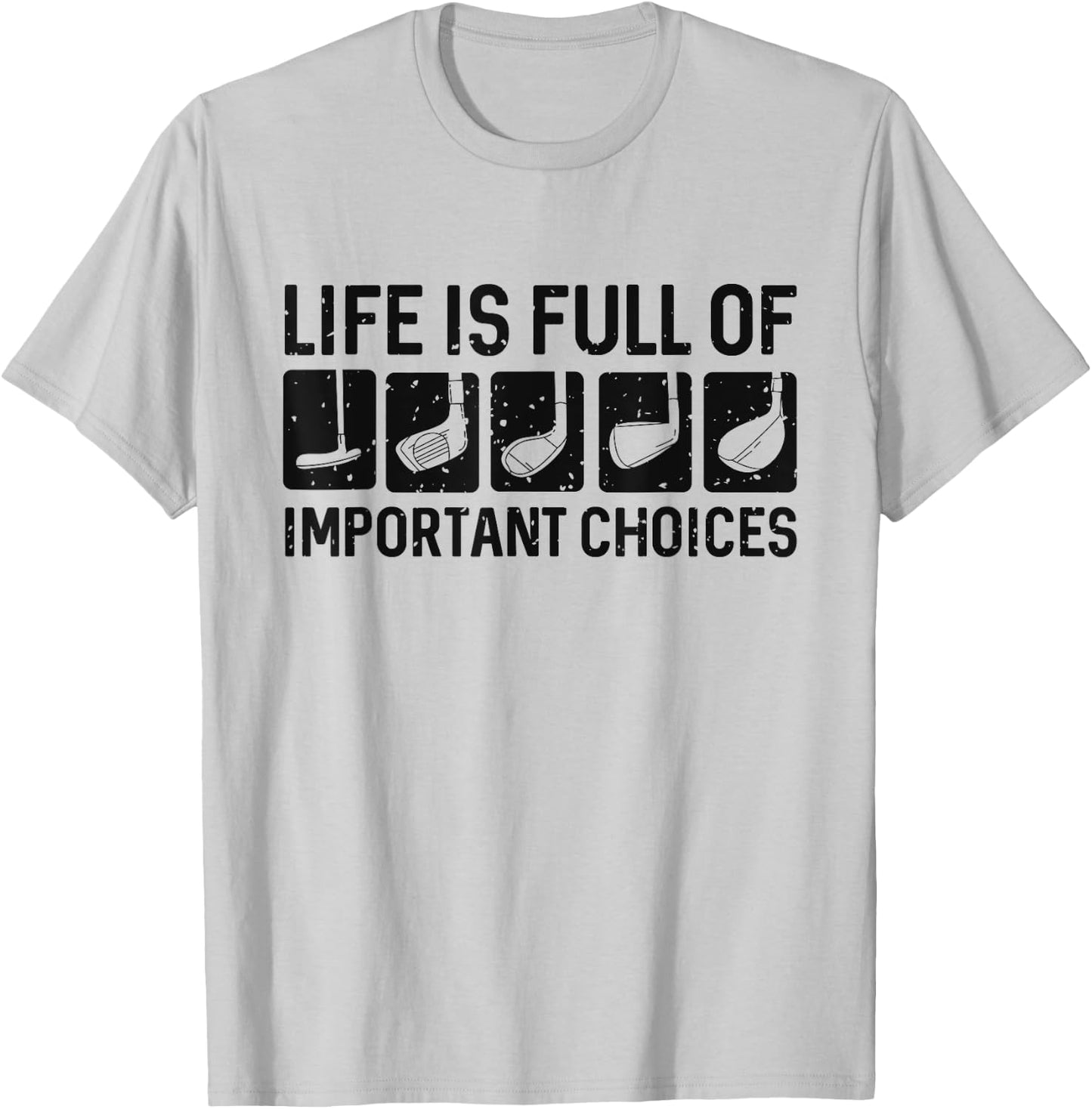 Funny Life is Full Of Important Choices Golf Gift T-Shirt - T-Shirt | Ash