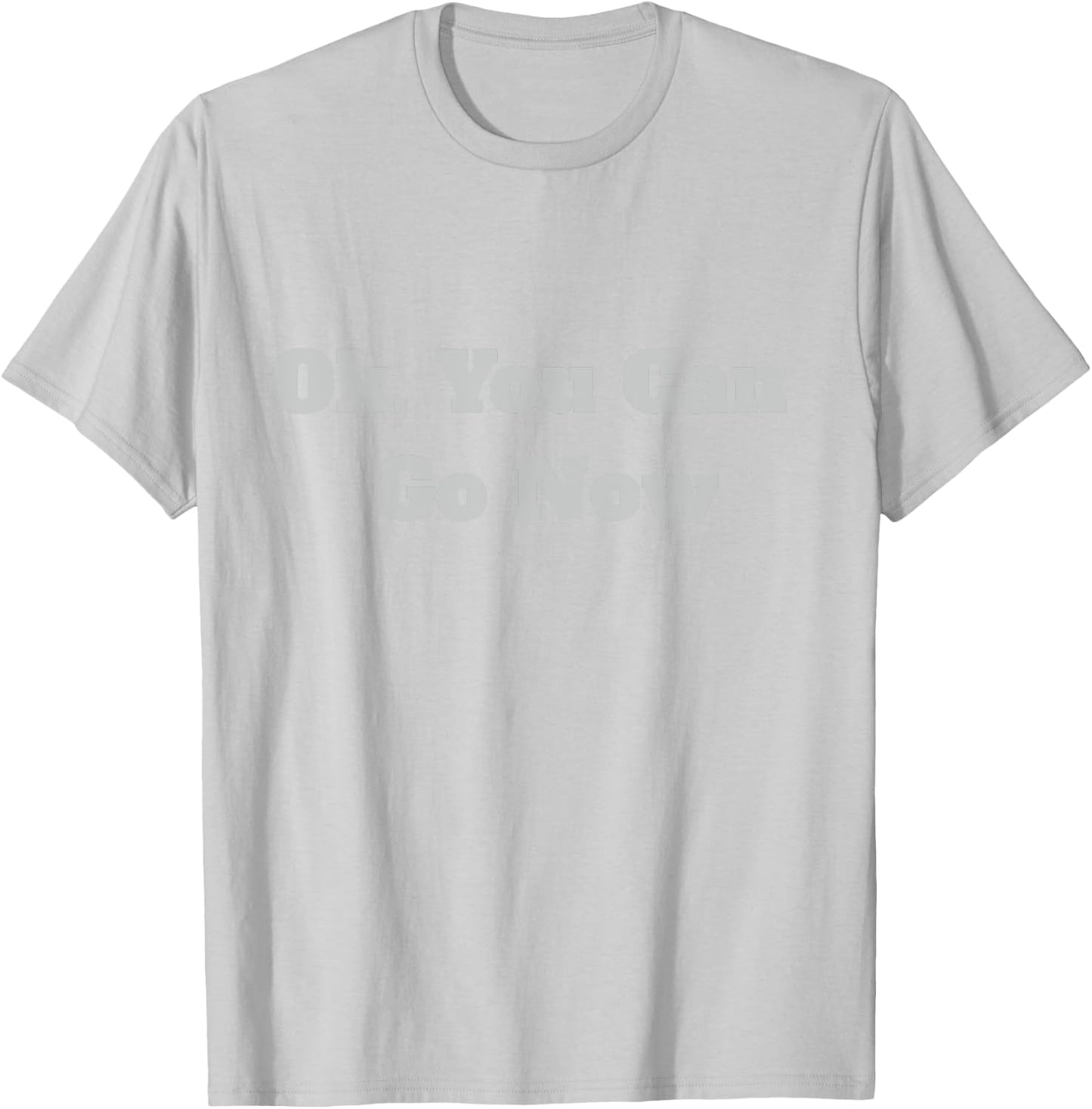Ok, You Can Go Now Motivational Gym Design T-Shirt - T-Shirt | Ash