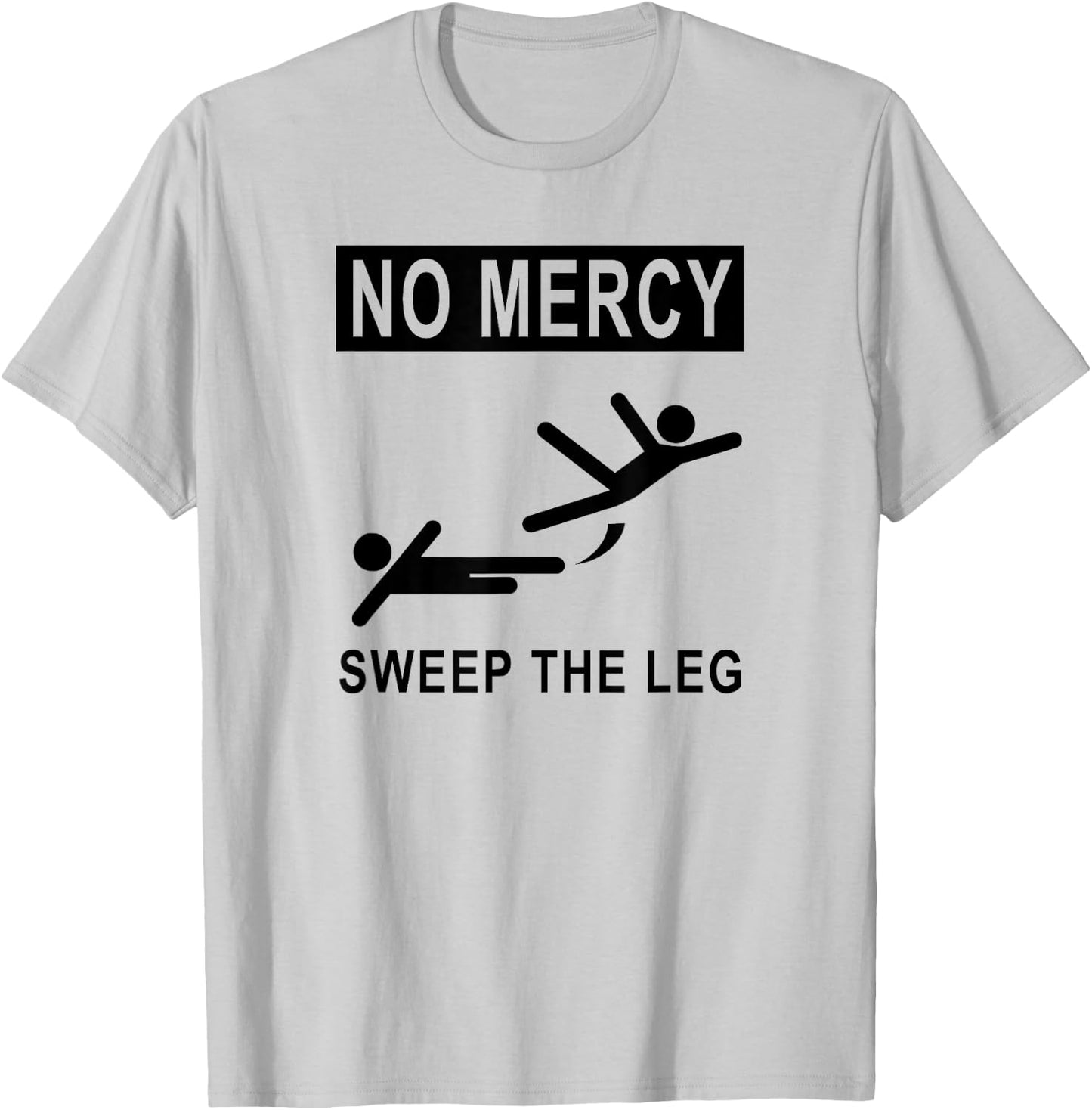 Funny NO MERCY SWEEP THE LEG T-Shirt - T-Shirt | Ash