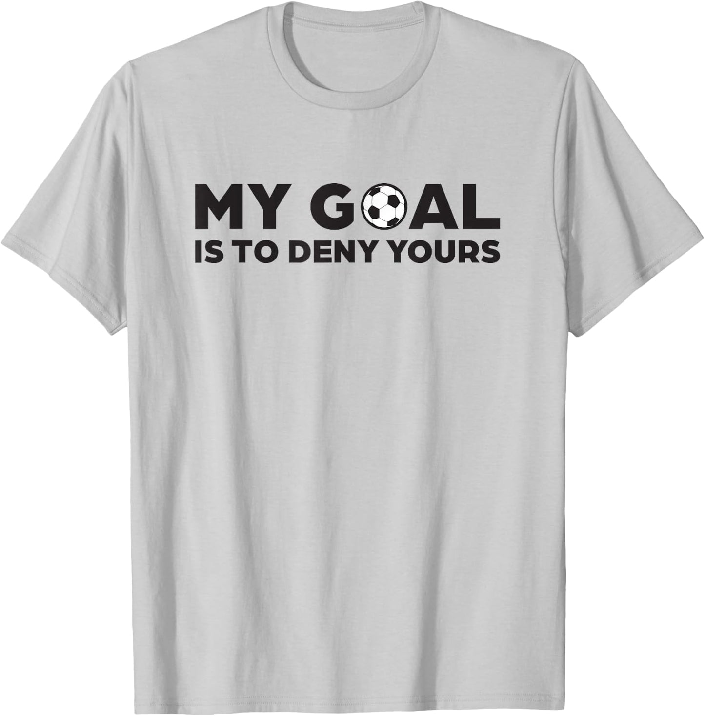 Soccer Defense T Shirt, My Goal is to Deny Yours T-Shirt - T-Shirt | Ash