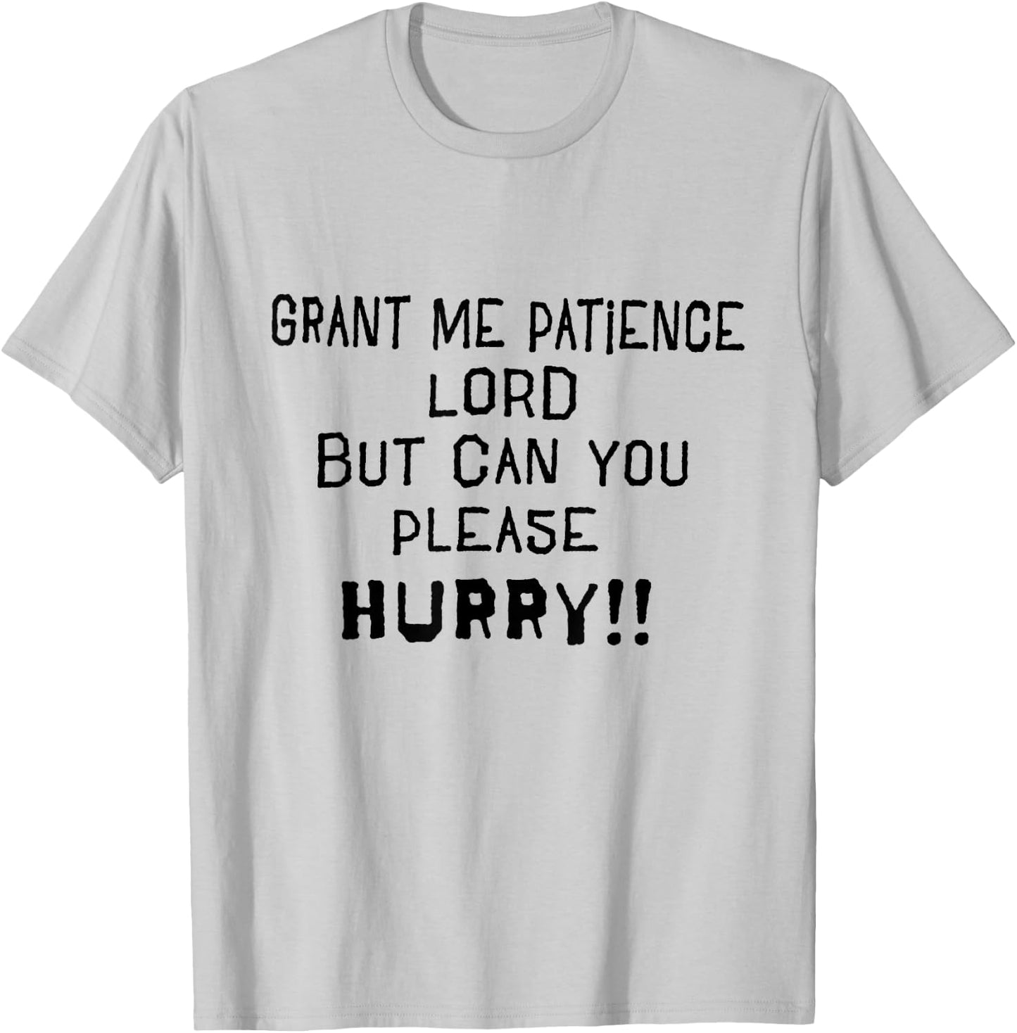 Grant Me Patience Lord but Please Hurry Funny Prayer T-Shirt - T-Shirt | Ash