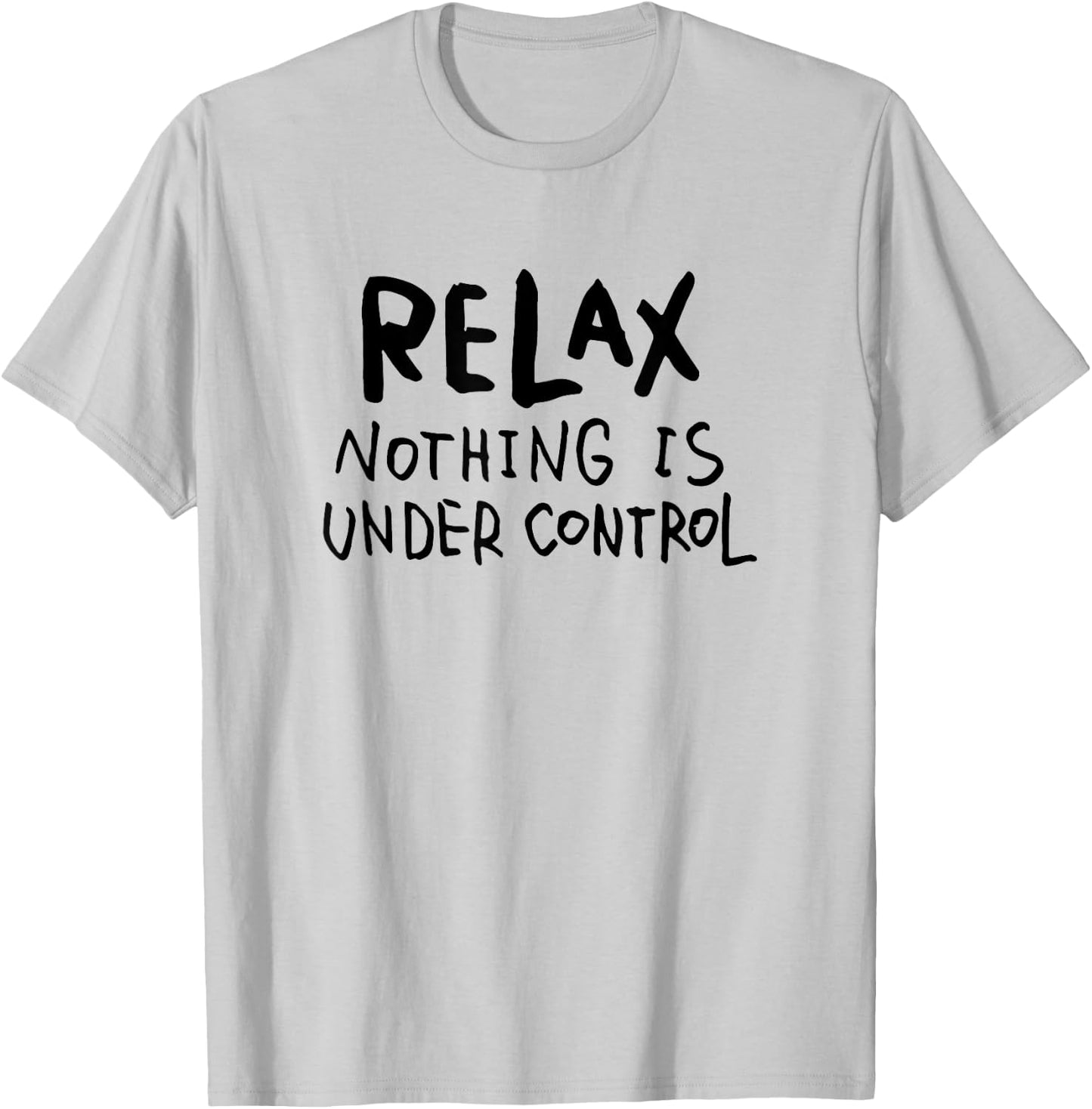 "Relax - Nothing Is Under Control" Funny T-Shirt - T-Shirt | Ash