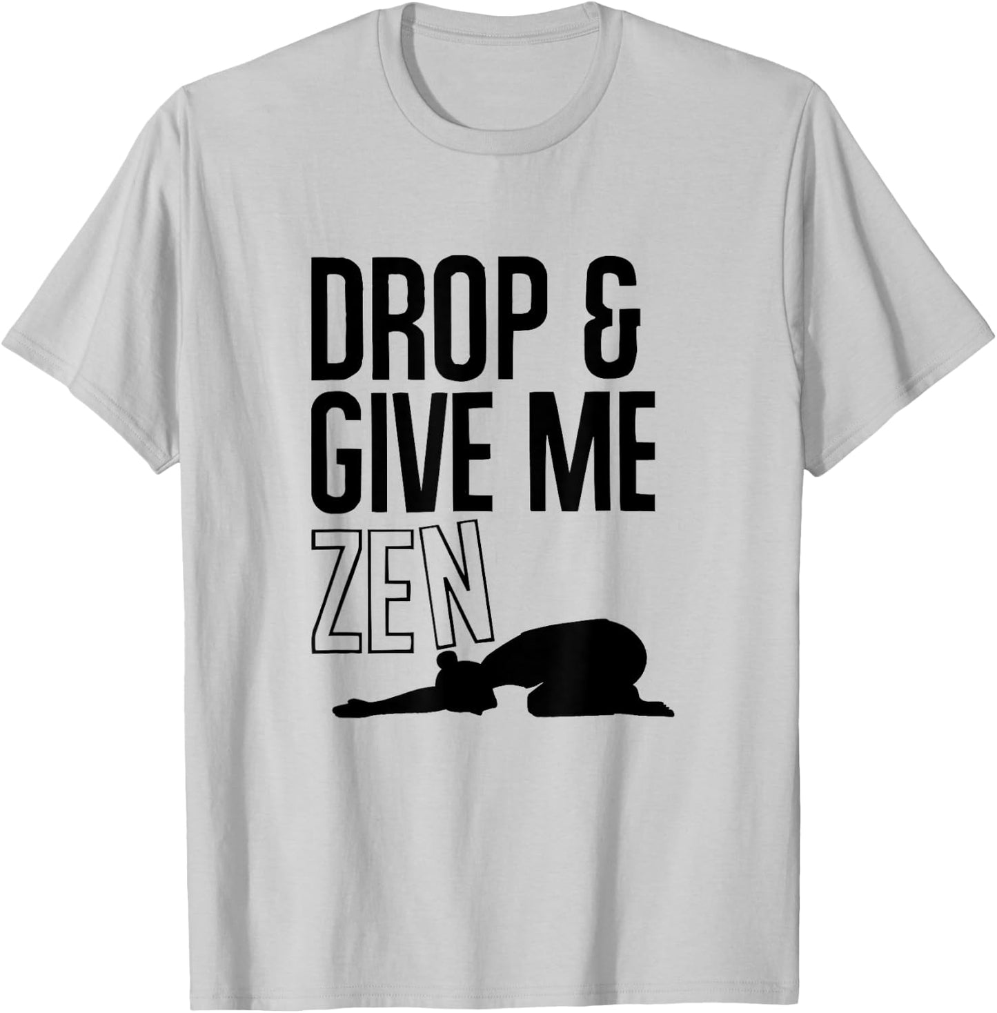 YOGA : Drop & Give Me Zen (Child's Pose) T-Shirt - T-Shirt | Ash