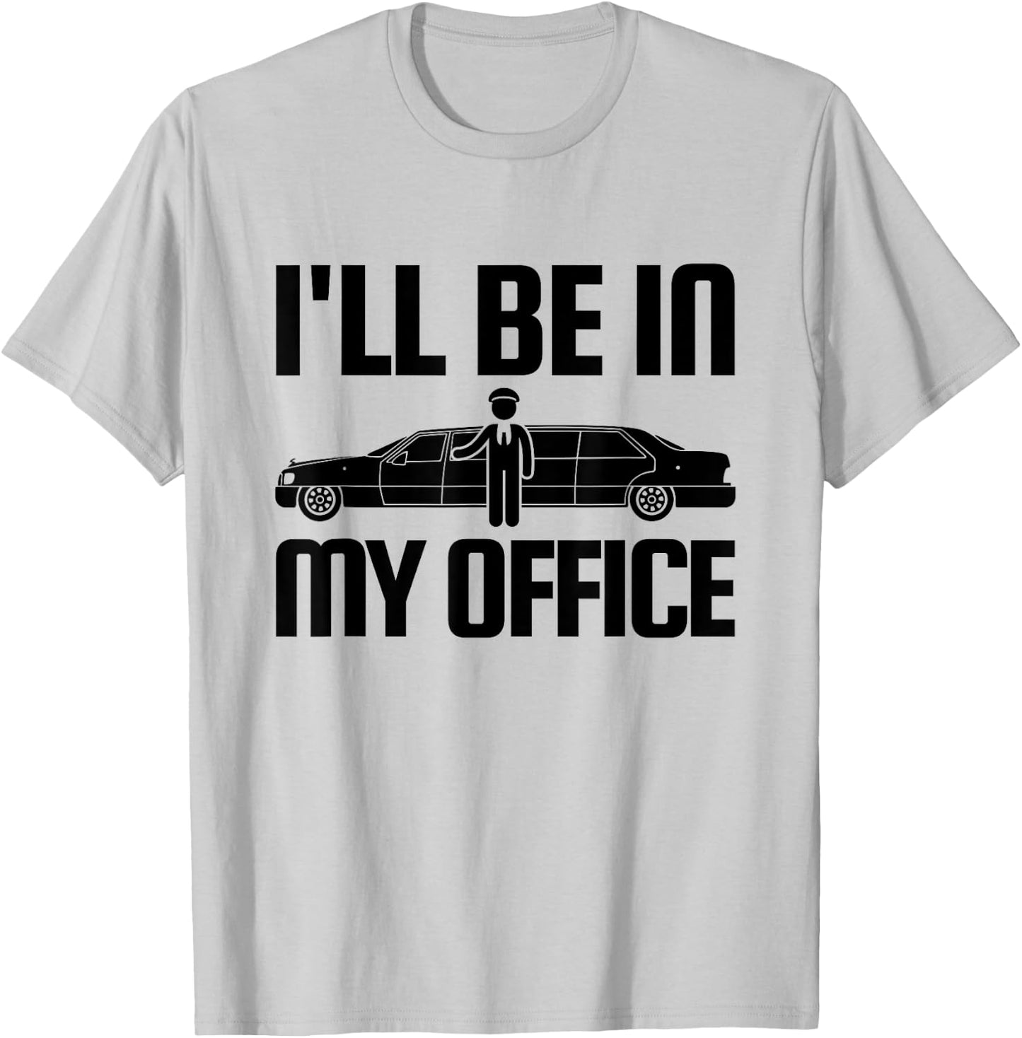 Funny Limo Driver T Shirt I'll Be In My Office T-Shirt - T-Shirt | Ash