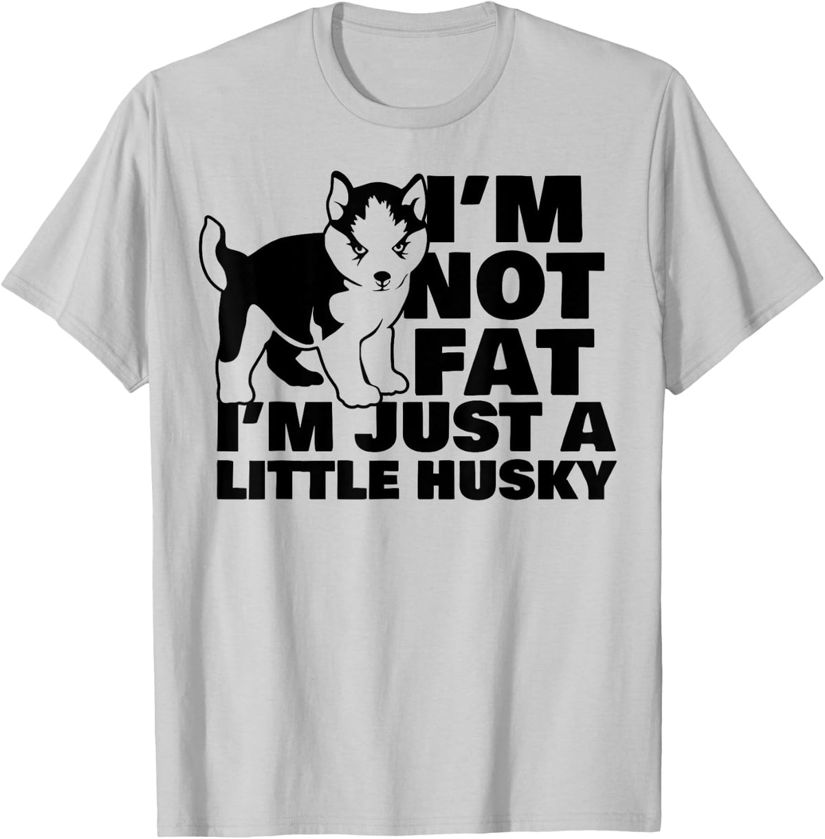 I'm Not Fat I'm Just A Little Husky Funny Puppy Dog Women Kids T-Shirt - T-Shirt | Ash