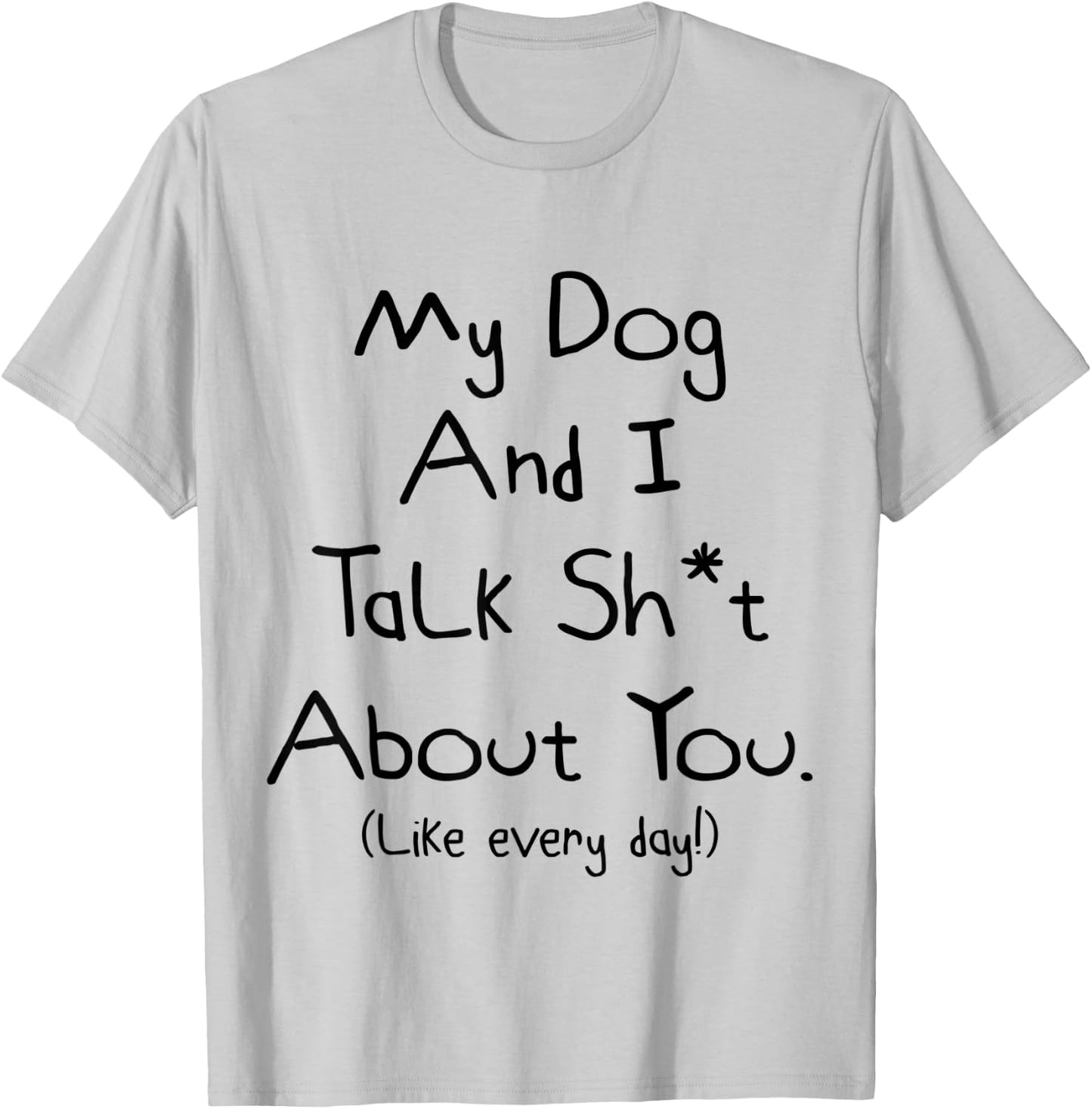 My Dog And I Talk About You Shirt T-Shirt - T-Shirt | Ash