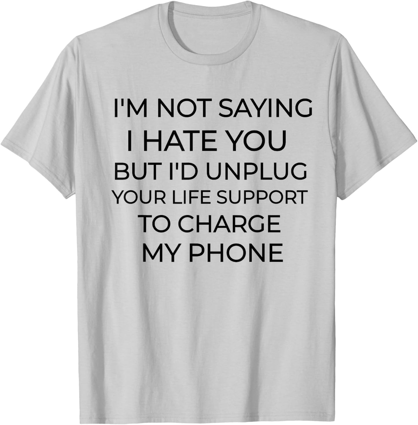 I'm Not Saying I Hate You Funny Sarcastic T-Shirt - T-Shirt | Ash