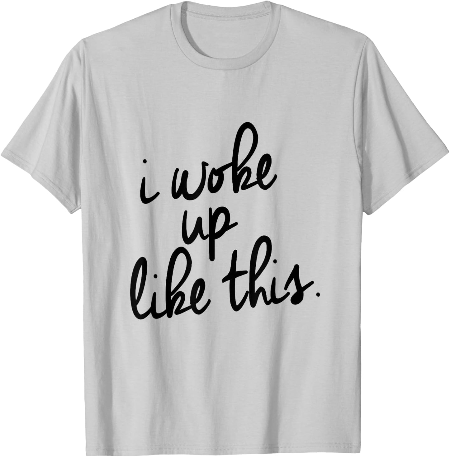 "I Woke Up Like This" T-Shirt - T-Shirt | Ash