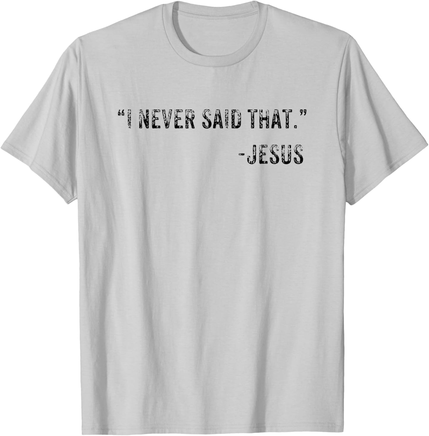 Funny I Never Said That Jesus Quote Gift T-Shirt - T-Shirt | Ash