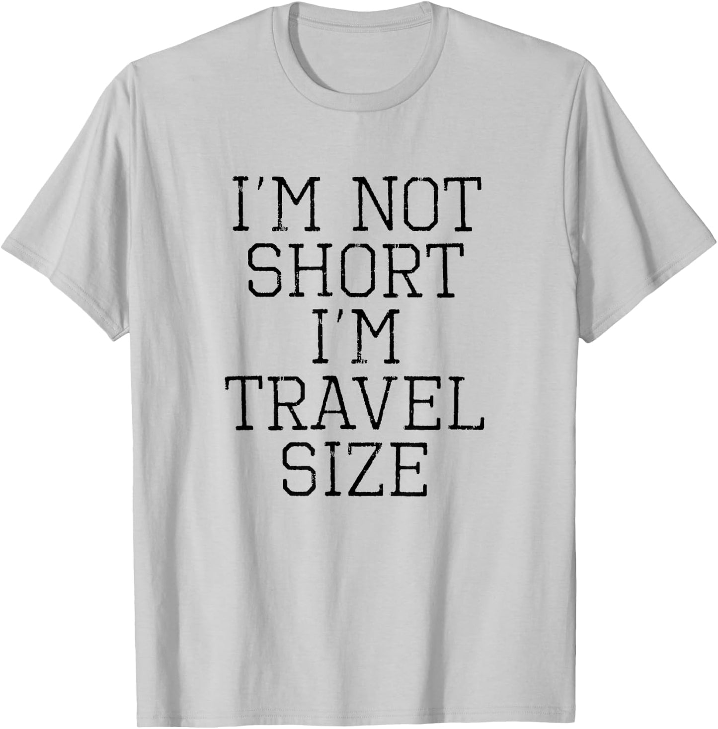 I'm Not Short I'm Travel Size Funny Sarcastic Shirt T-Shirt - T-Shirt | Ash