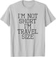 I'm Not Short I'm Travel Size Funny Sarcastic Shirt T-Shirt - T-Shirt | Ash