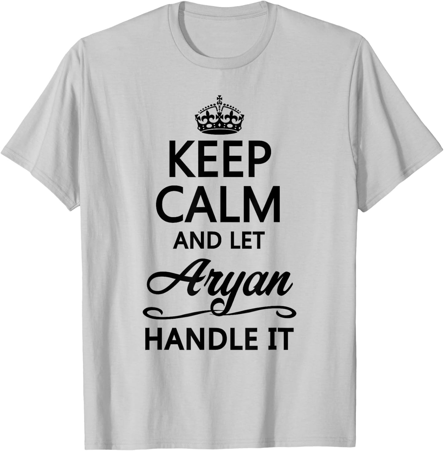 Keep Calm and Let Aryan Handle It Funny Name Gift T-Shirt - T-Shirt | Ash