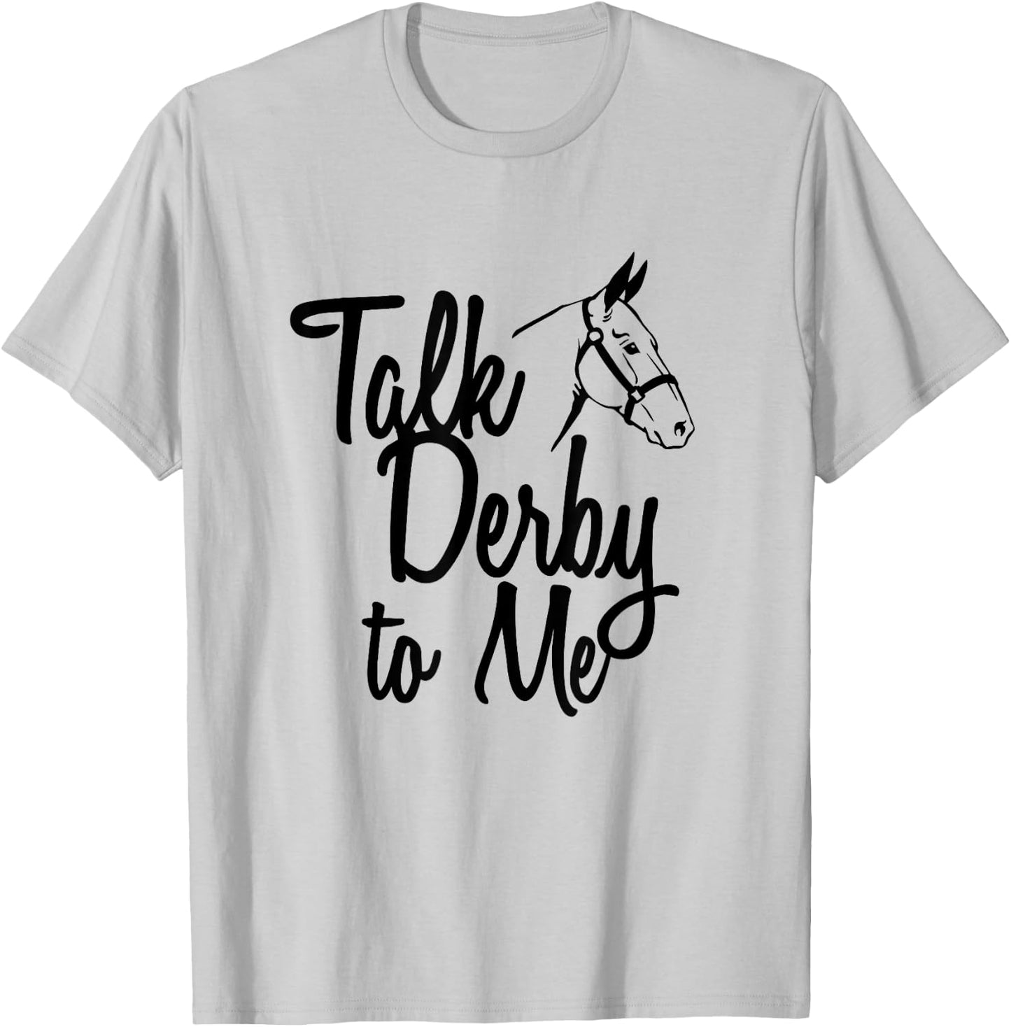 Talk Derby To Me Horse Racing T-Shirt - T-Shirt | Ash