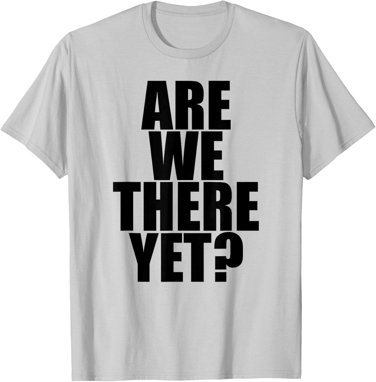 Are We There Yet? - Popular Funny Traveling Quote T-Shirt - T-Shirt | Ash