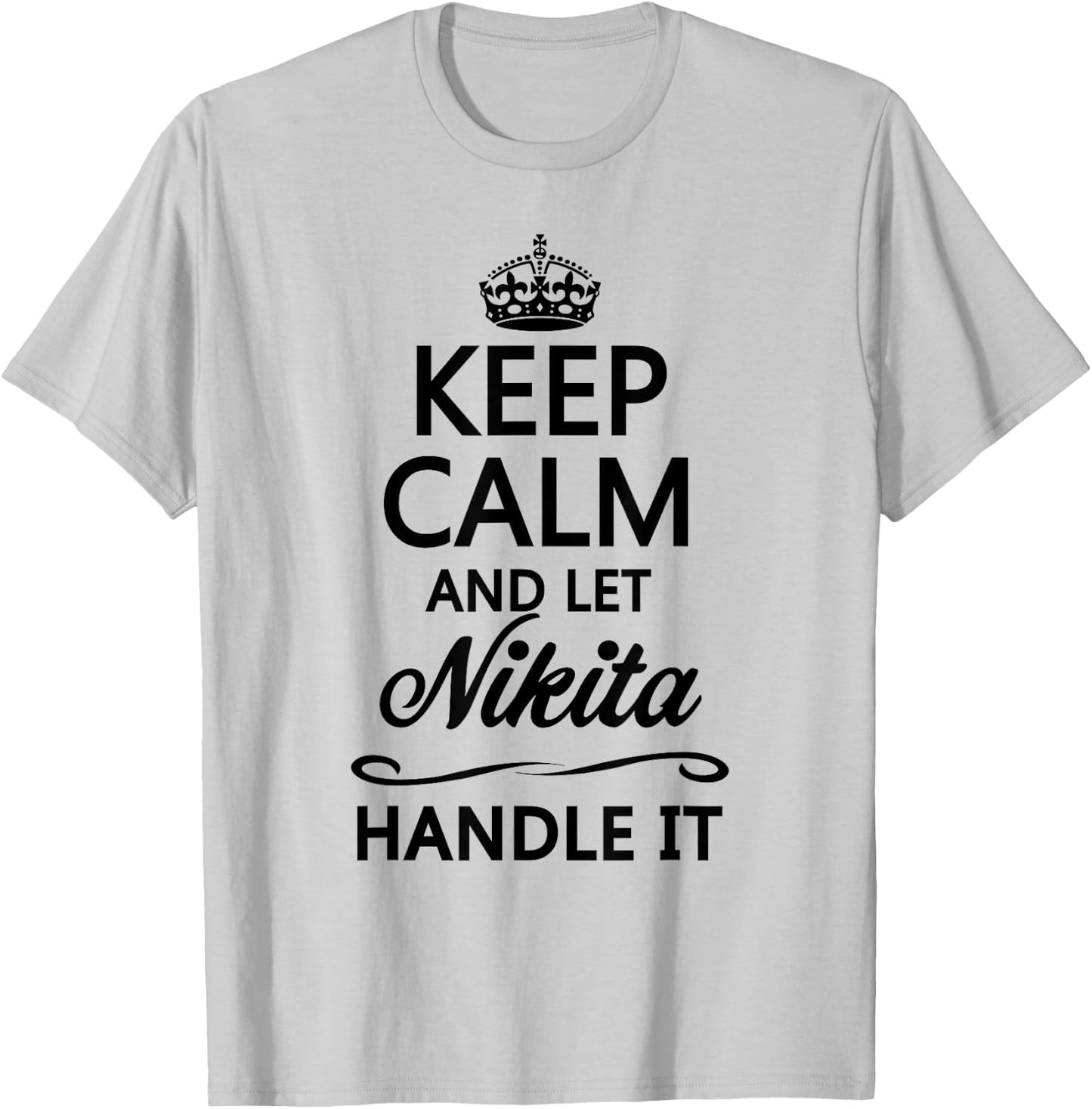 KEEP CALM and let NIKITA Handle It | Funny Name Gift T-Shirt - T-Shirt | Ash