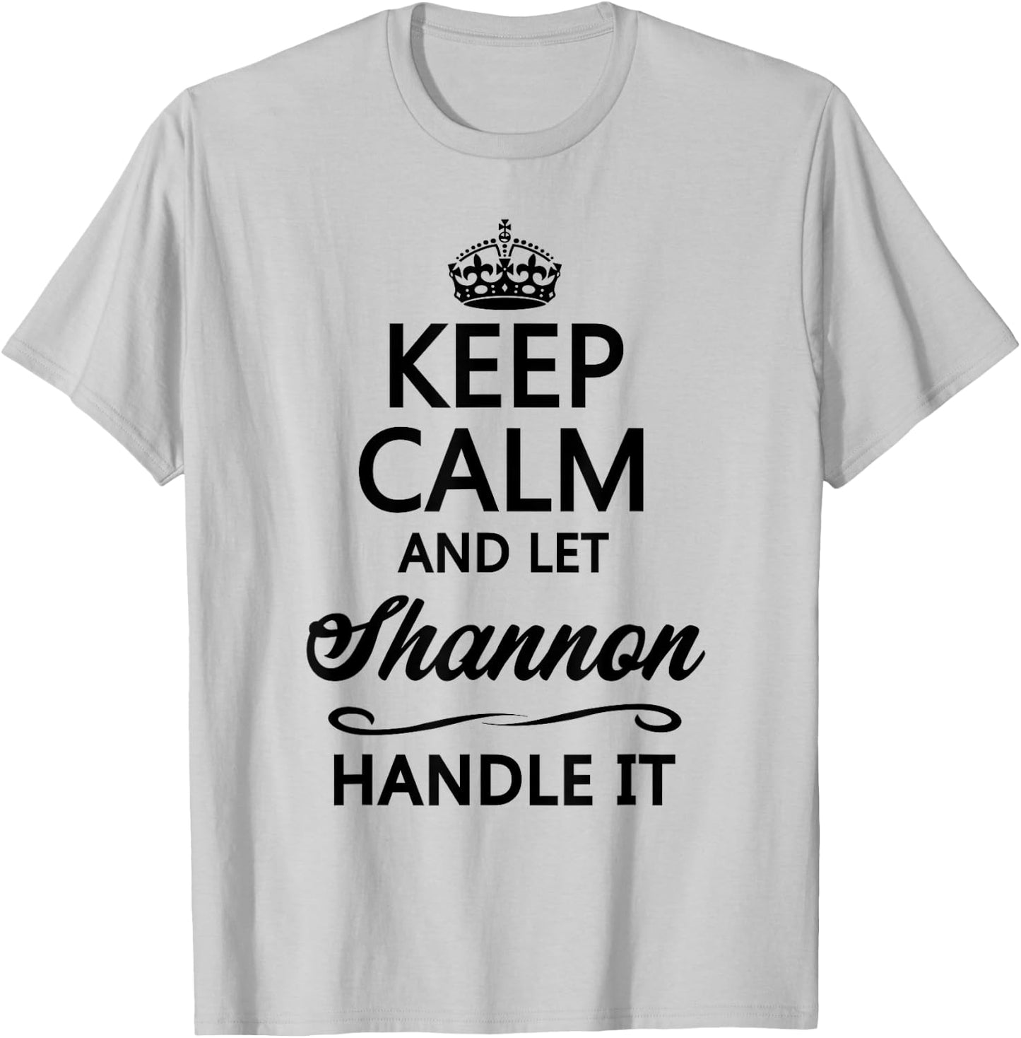 Keep Calm and Let Shannon Handle It Funny Name Gift T-Shirt - T-Shirt | Ash