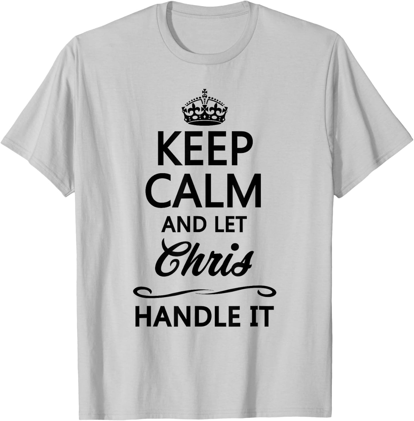 Keep Calm and Let Chris Handle It Funny Name Gift T-Shirt - T-Shirt | Ash