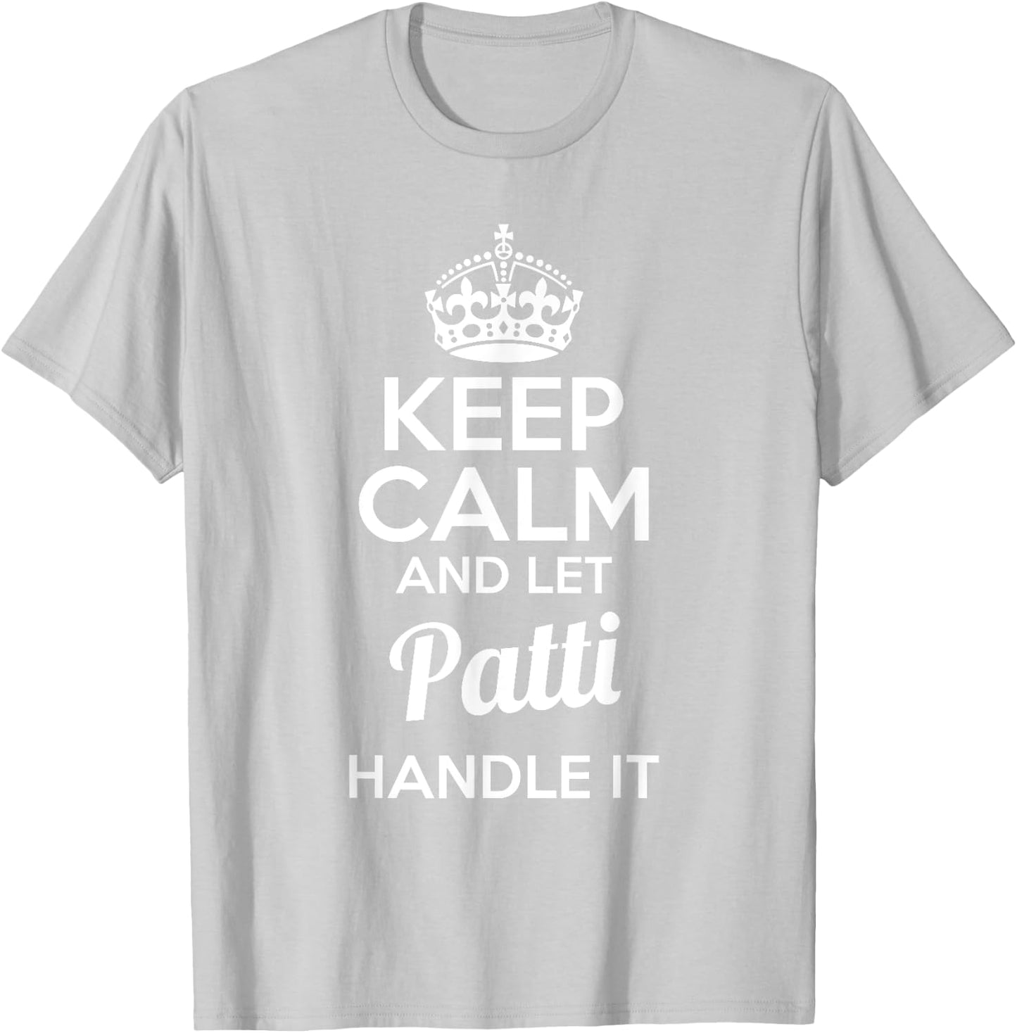 Patti Keep Calm and Let Patti Handle It T-Shirt - T-Shirt | Ash