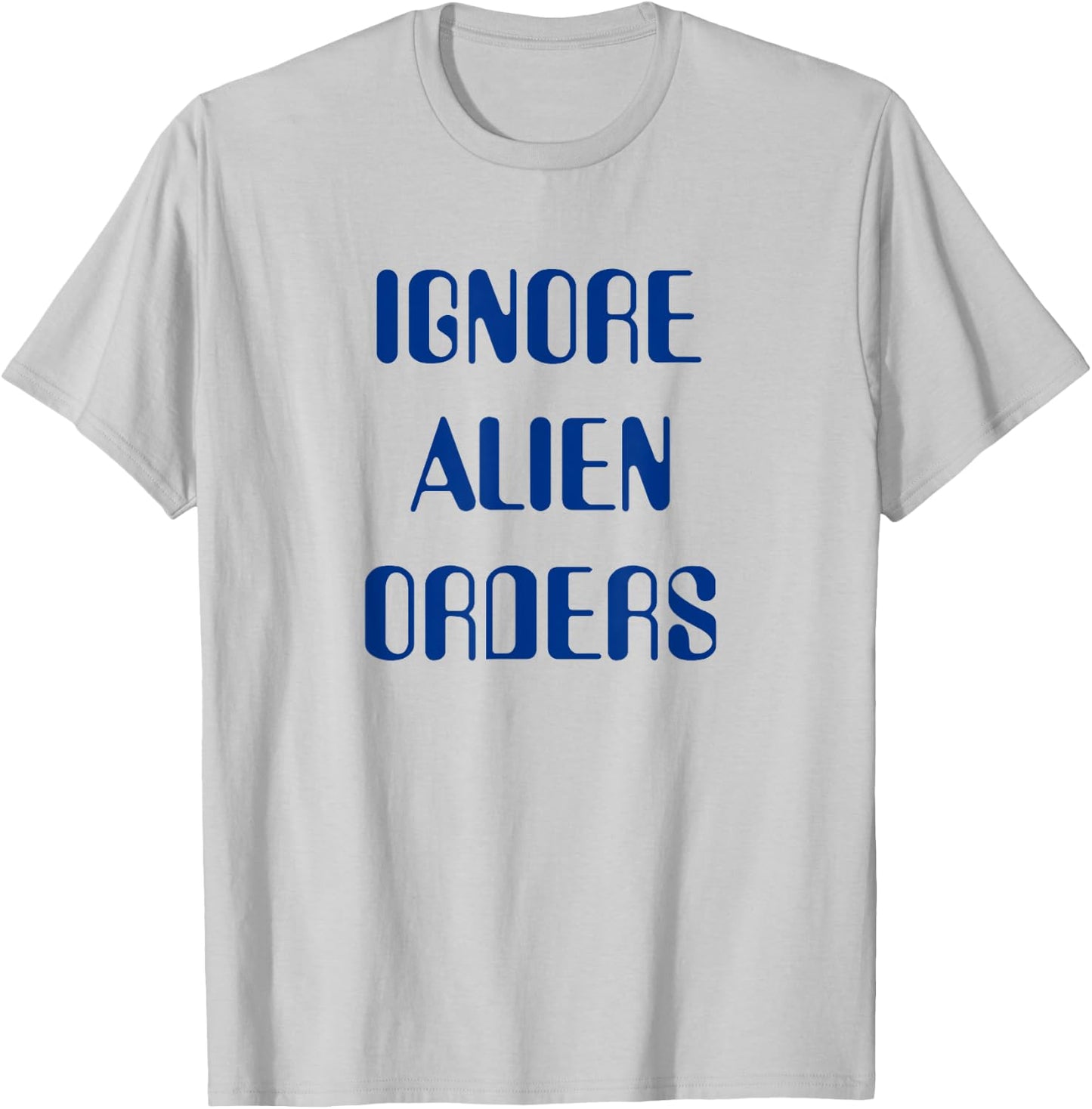 Ignore Alien Orders T-Shirt - T-Shirt | Ash