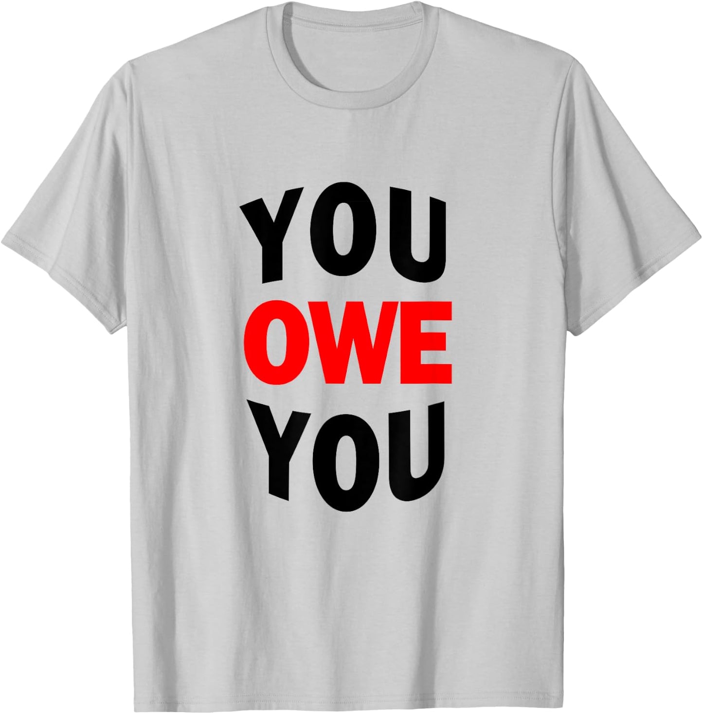 You Owe You Motivational Shirt T-Shirt - T-Shirt | Ash