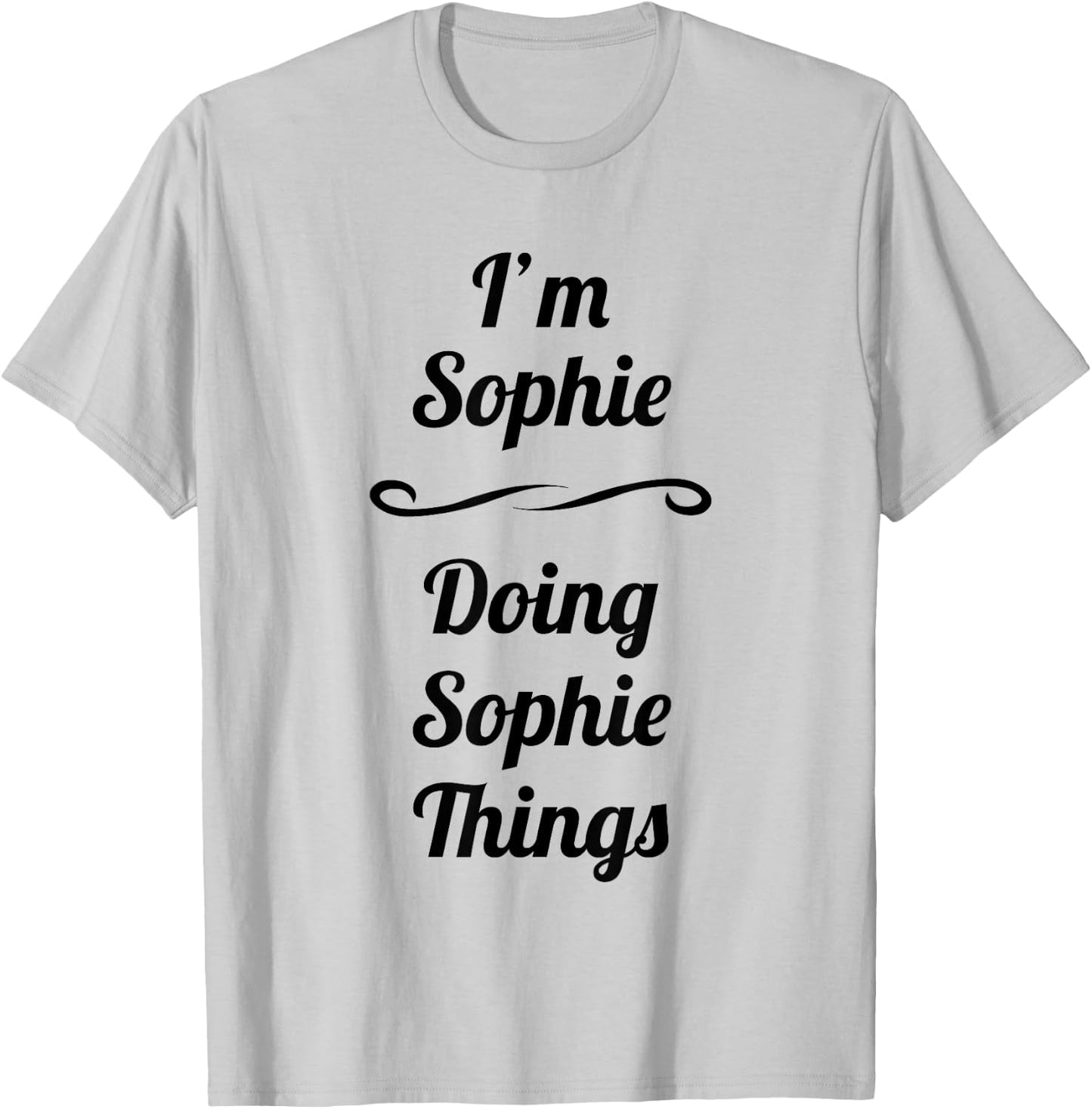 I'm Sophie - Doing Sophie Things | - Name Gift T-Shirt - T-Shirt | Ash