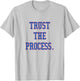 Trust the Process Shirt T-Shirt - T-Shirt | Ash