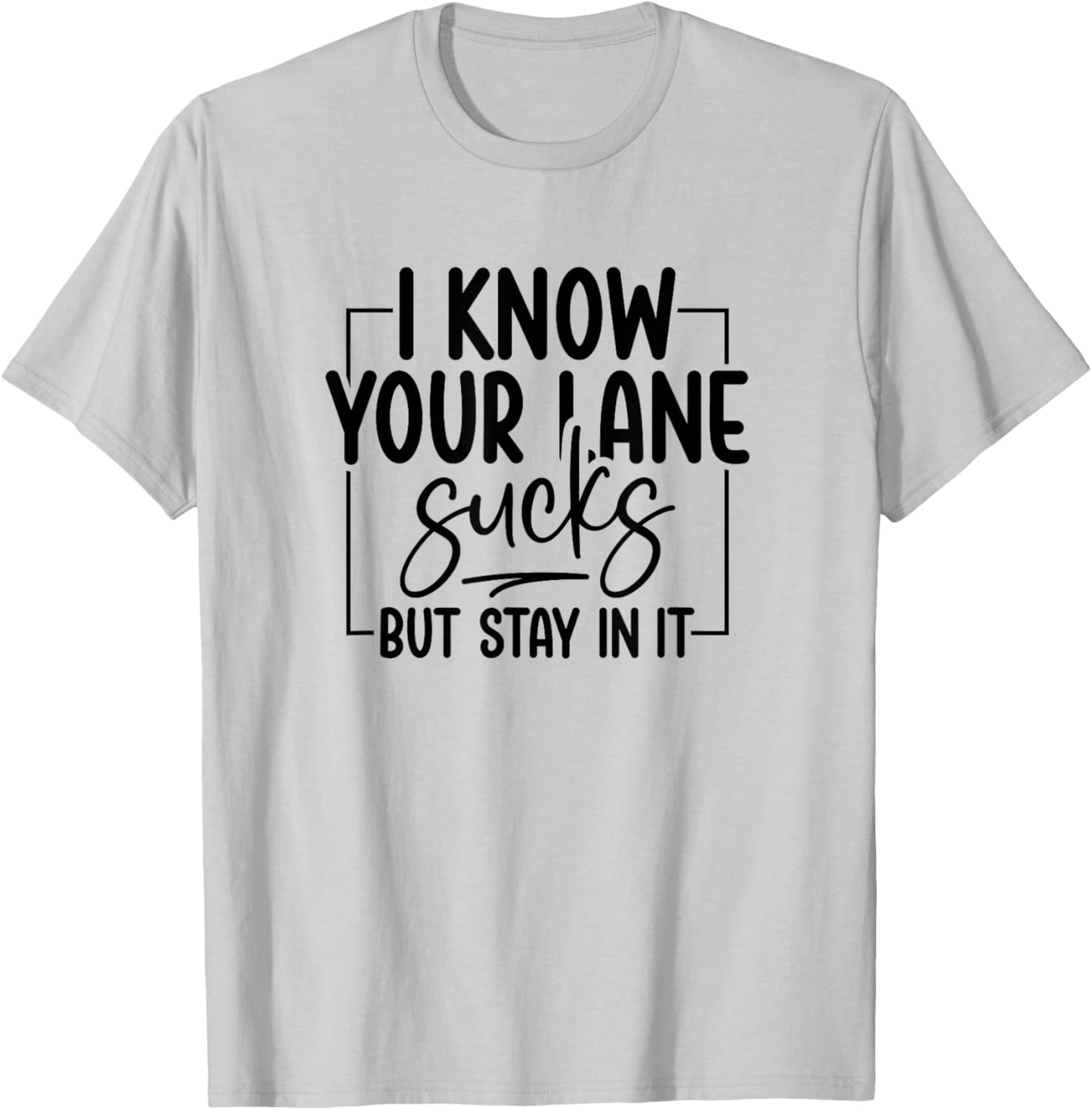 Funny Driving I Know Your Lane Sucks Sarcasm T-Shirt - T-Shirt | Ash