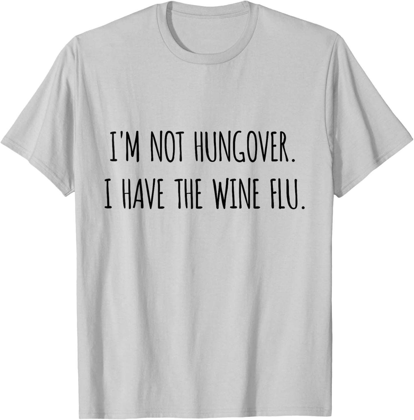 I'm Not Hungover I Have Wine Flu Funny Wine Shirt T-Shirt - T-Shirt | Ash