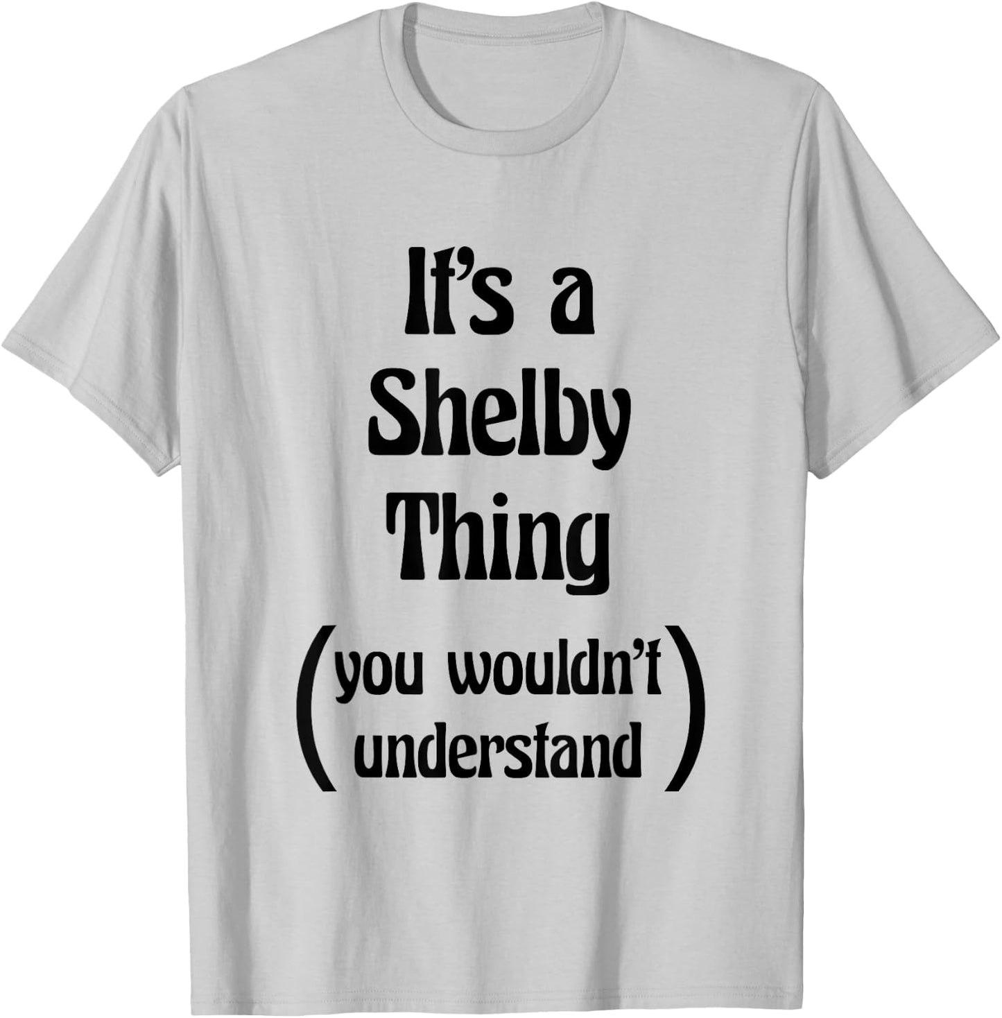 It's a Shelby Thing You Wouldn't Understand Name Gift T-Shirt - T-Shirt | Ash