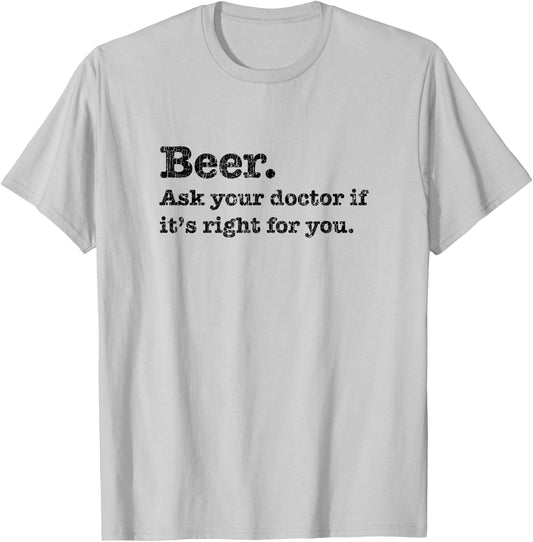 Beer. Ask Your Dr. If It's Right, Funny Joke Drinking T-Shirt - T-Shirt | Ash