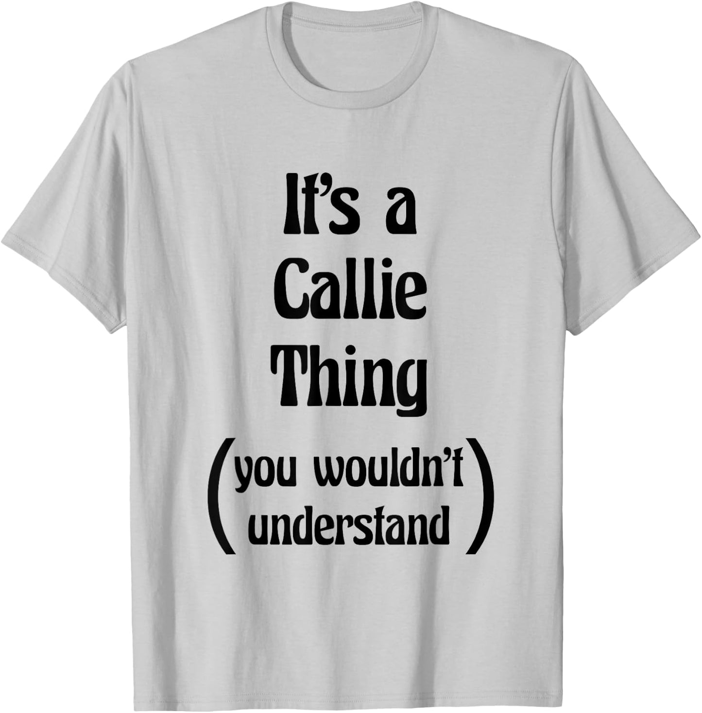 It's a Callie Thing You Wouldn't Understand | Gift T-Shirt - T-Shirt | Ash